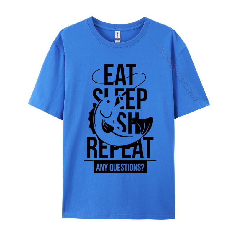 Eat Sleep Fish Repeat Any Questions TShirt Fitness Adult Tshirts Cute NEW YEAR DAY Cotton T Shirt Casual