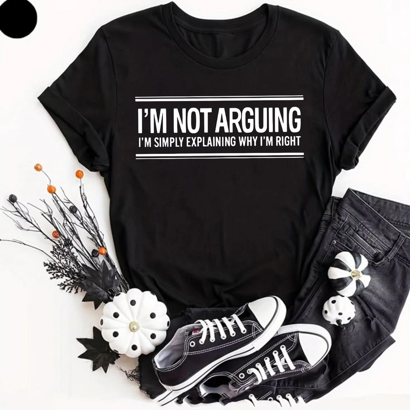 Im Not Arguing Im Just Explaining Why Right Sarcastic Quote Humor T Shirt Gifts M