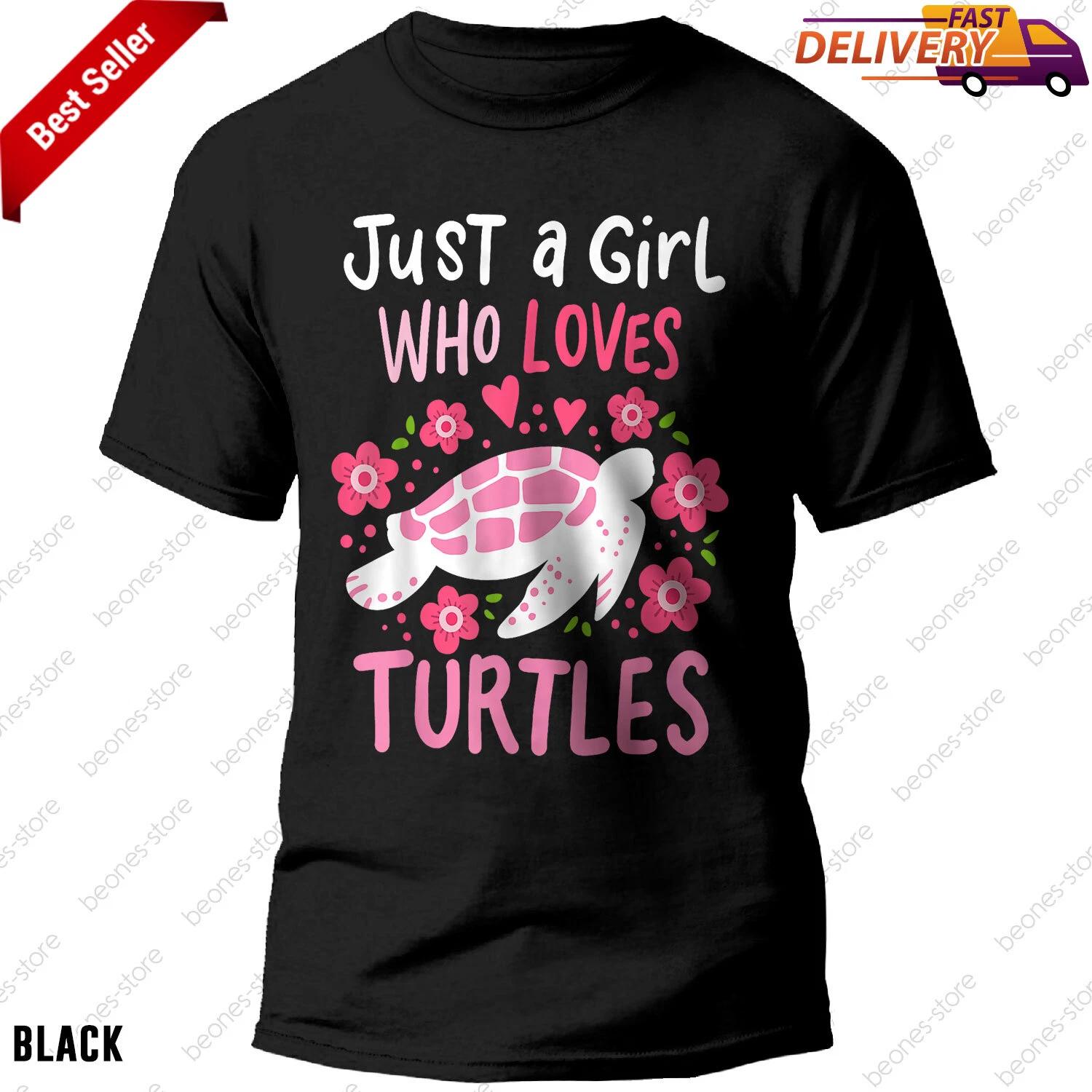 Just a Girl Who Loves Turtles Shirt Perfect Sea Turtle Lover Gift Idea 4XL