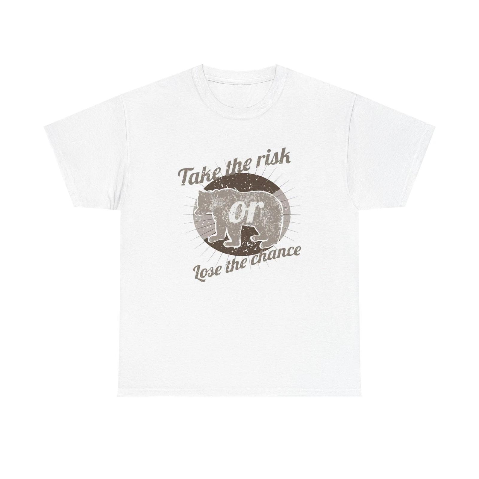 Men s and Women s T-shirts Take The Risk Or Lose The Chance XS