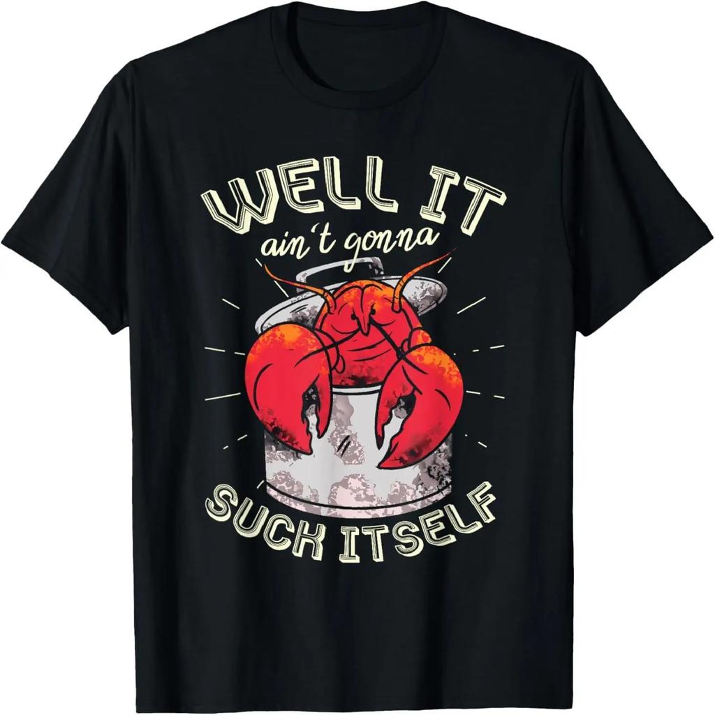 Well It Ain't Gonna Suck Itself Crawfish Lobster Crayfish T-Shirt