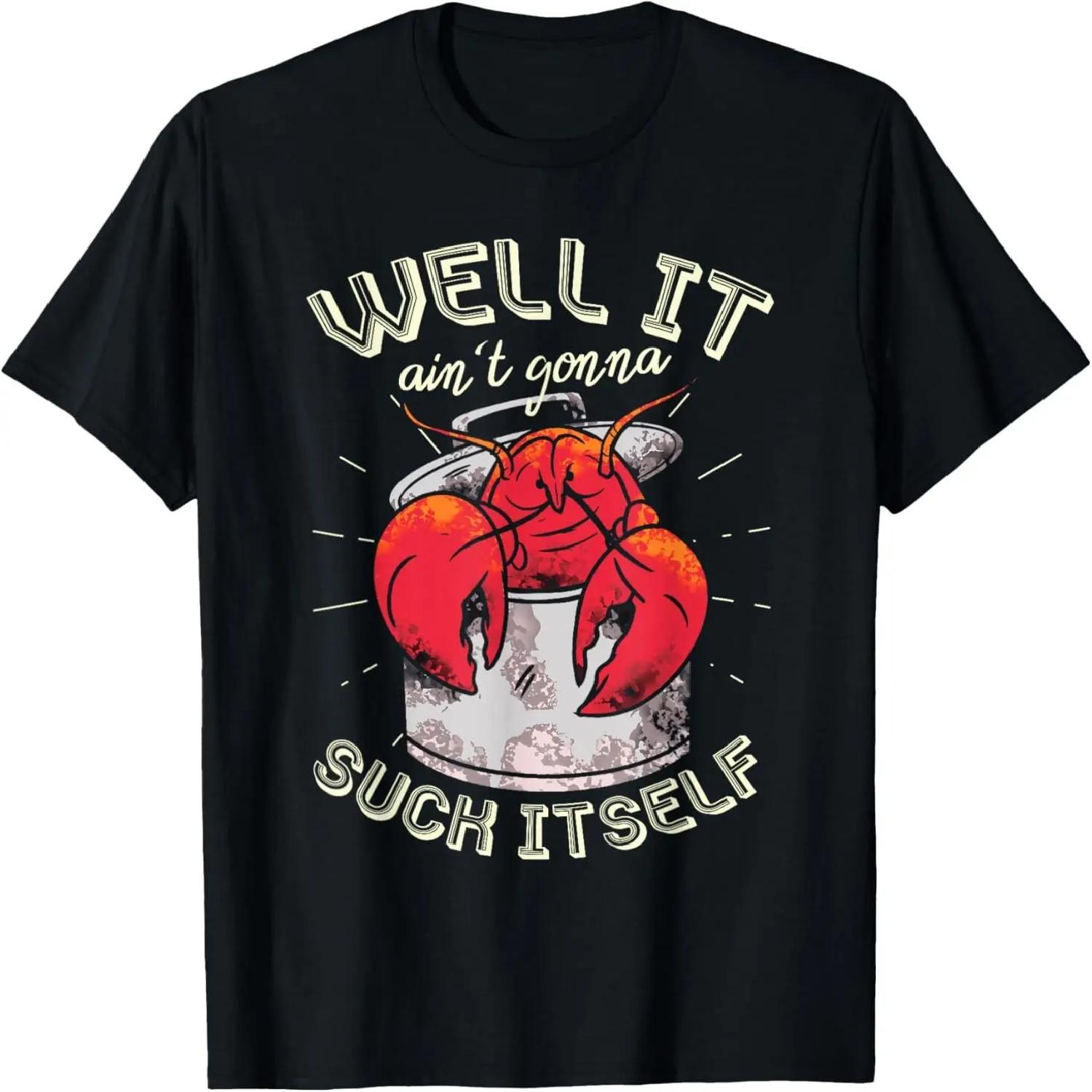 Well It Ain t Gonna Suck Itself Crawfish Lobster Crayfish T-Shirt S разноцветный