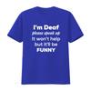 Mens I m Deaf please speak up Funny community Round Neck T Shirt Black vintage Washed designer clothes Unisex Stretched Soft