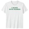 I Make Cute Babies Funny New Parent TShirt Fathers Day Gift
