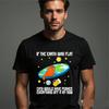 Funny Cat Ofensive T-shirt If The Earth Was Flat Latest Top New Men's Gift Tee