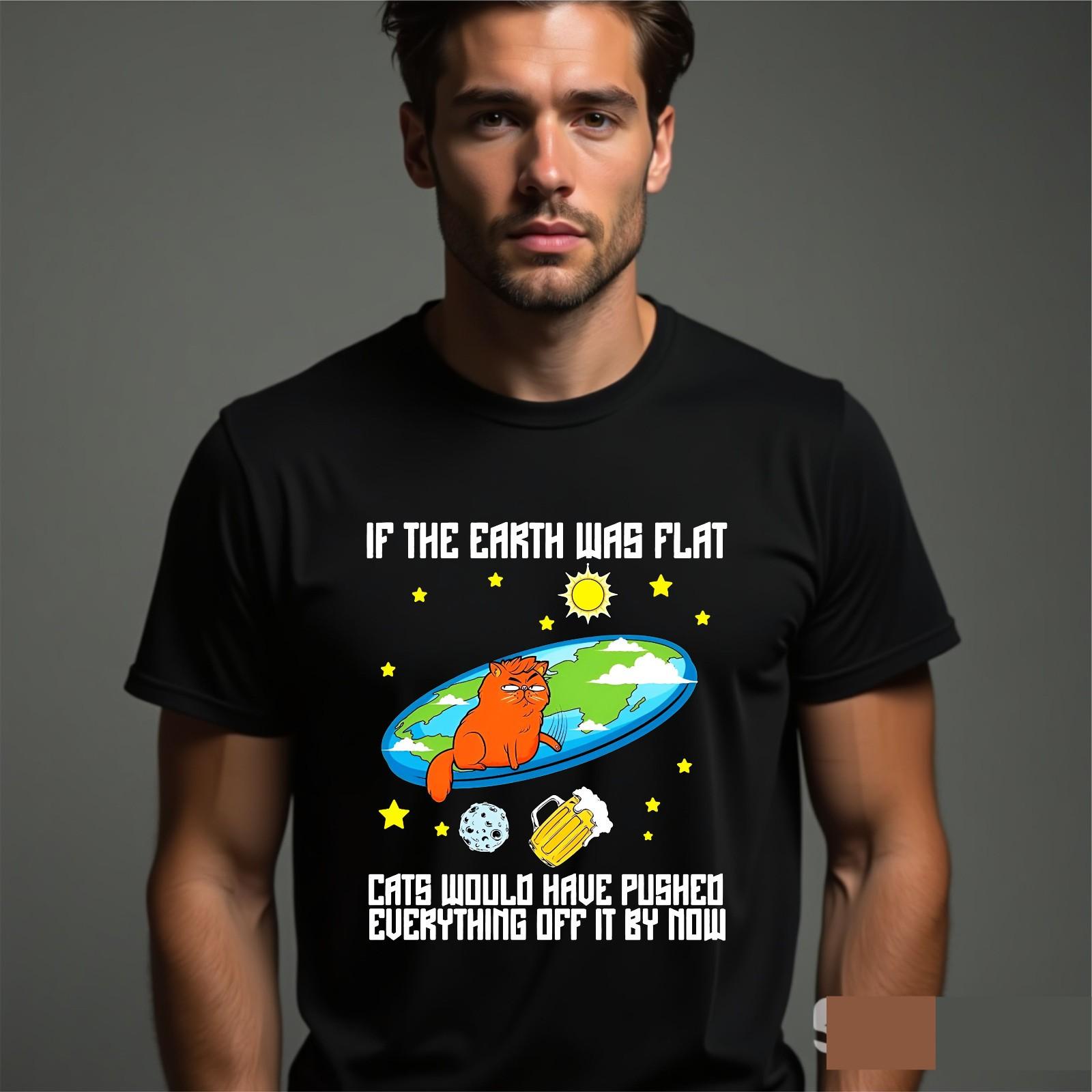Funny Cat Ofensive T-shirt If The Earth Was Flat Latest Top New Men s Gift Tee L