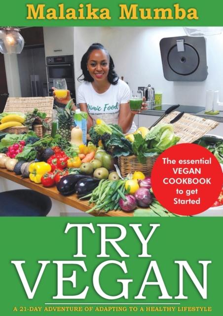 The Try Vegan : The Essential VEGAN COOKBOOK To Get Started Book