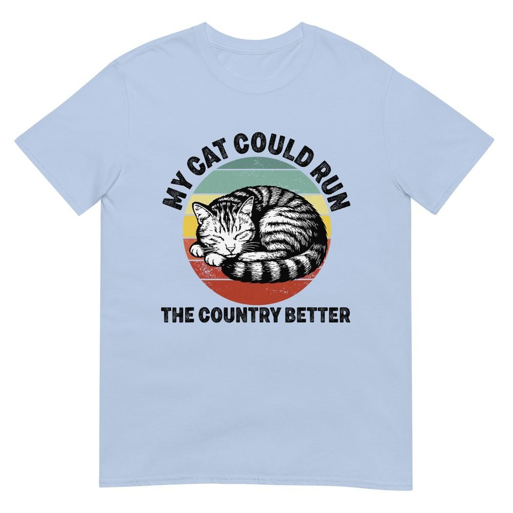 My Cat Could Run The Country Better Funny Cat Politics TShirt S