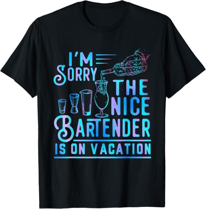 I'm Sorry The Nice Bartender Is On Vacation Funny T-Shirt, Size S-5XL