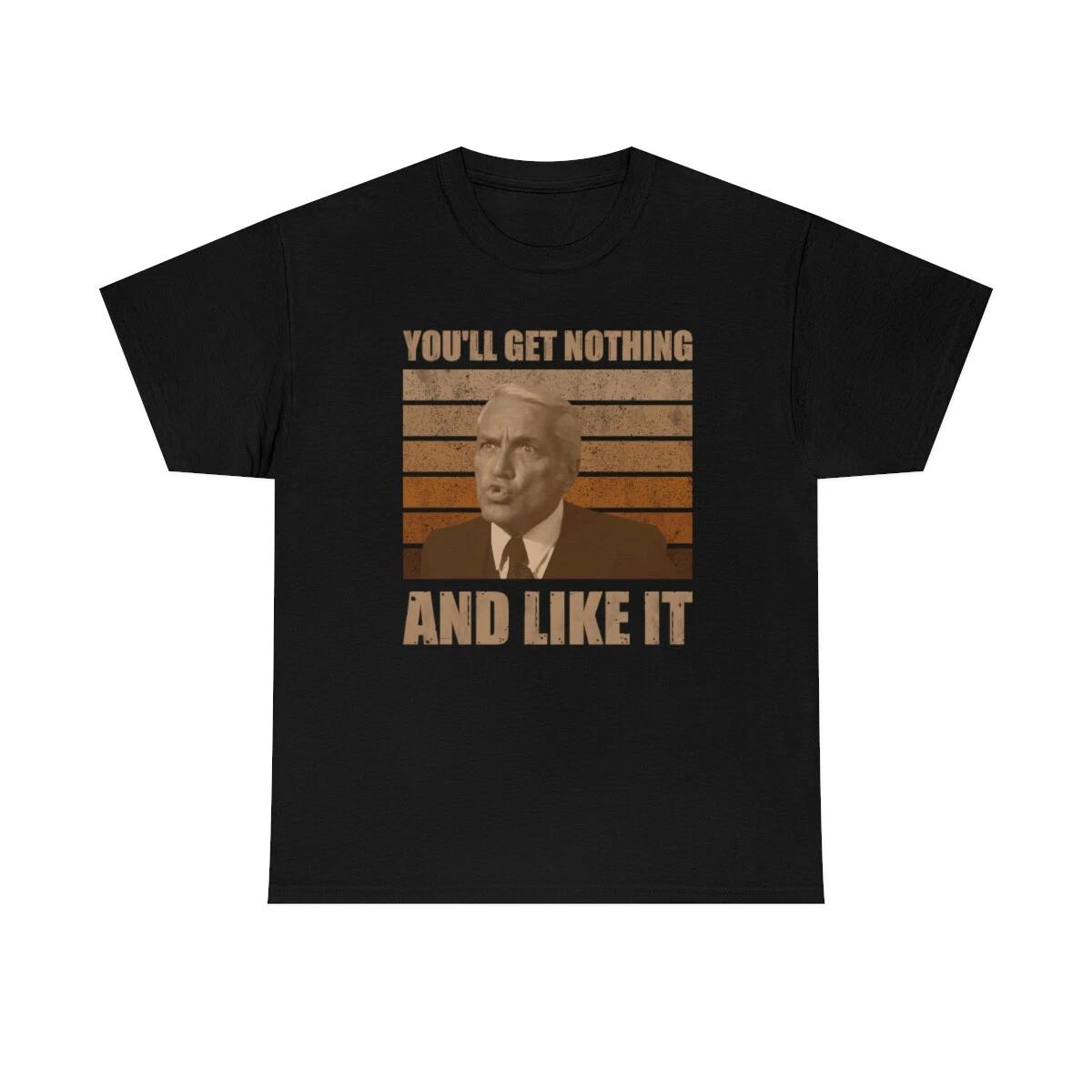 You Will Get Nothing And You ll Like It Funny T-Shirt M