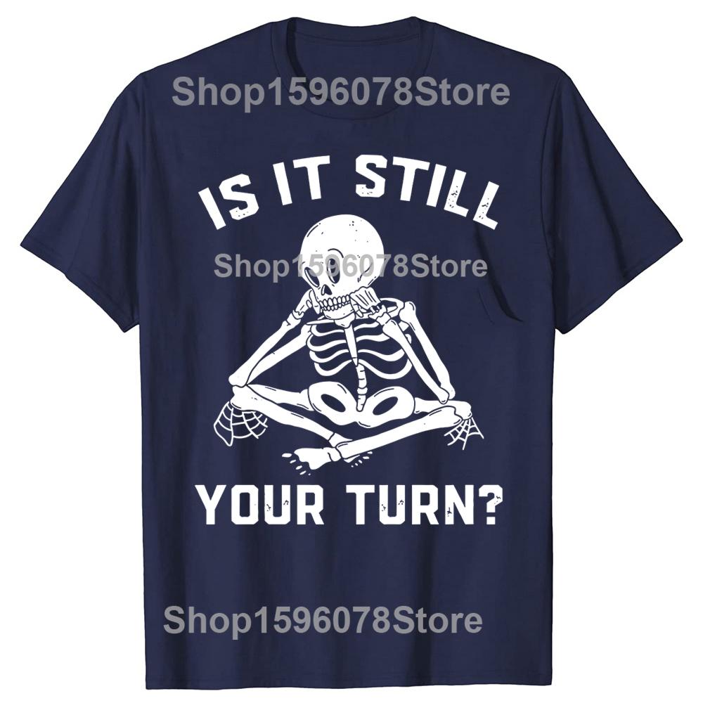 Is It Still Your Turn Board Gamer Tees Board Games T Shirt Board Game Geek Gift Boardgamer Present Unisex TShirt New Arrival S