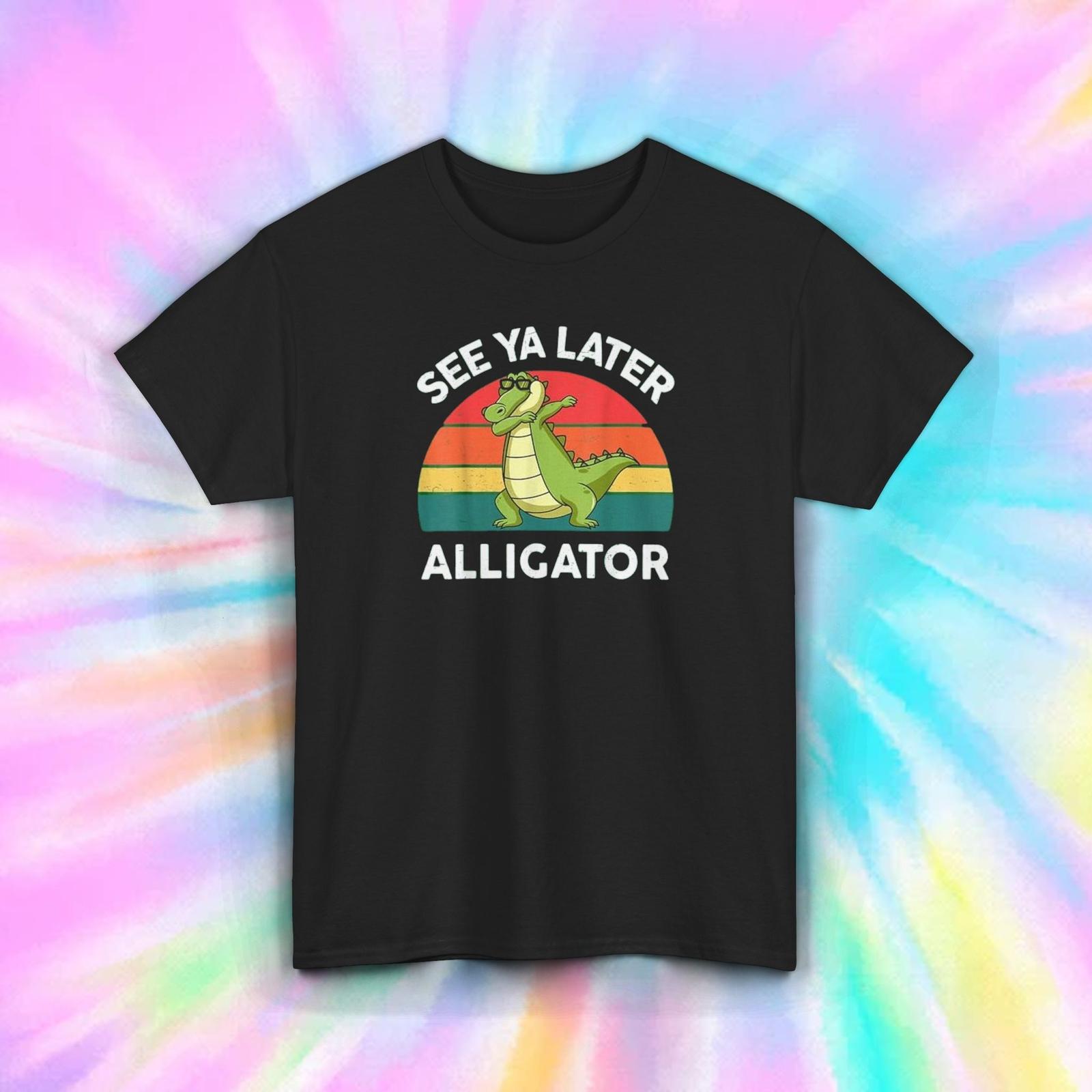 See Ya Later Alligator Funny T-Shirt S-5XL Retro Animal Humor Graphic Tee XXXL
