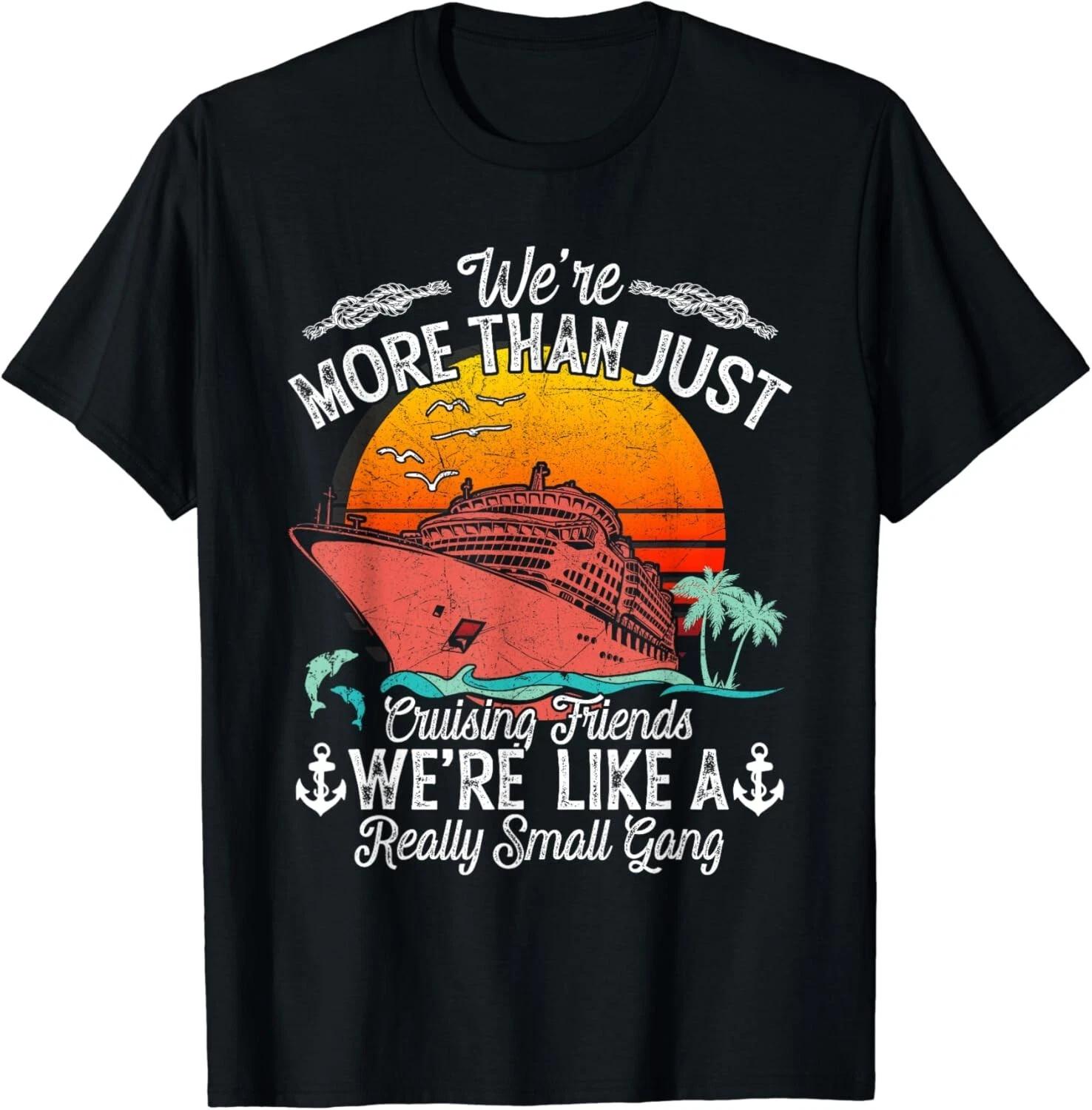 We re More Than Just Cruising Friends Funny Cruise Lover Unisex T-Shirt XL
