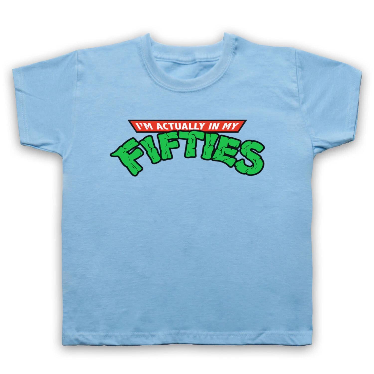 TURTLES PARODY I M ACTUALLY IN MY FIFTIES NINJA FAN KIDS CHILDS T-shirt 110