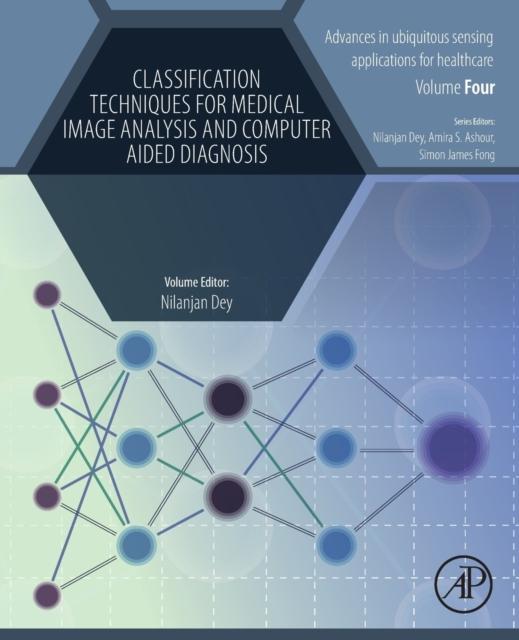 The Classification Techniques for Medical Image Analysis and Computer Aided Diagnosis Book