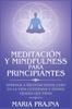 Libro Meditacion Y Mindfulness Para Principiantes : Aprende a Meditar Desde Cero En La Vida Cotidiana Y Donde Quiera Que Vayas