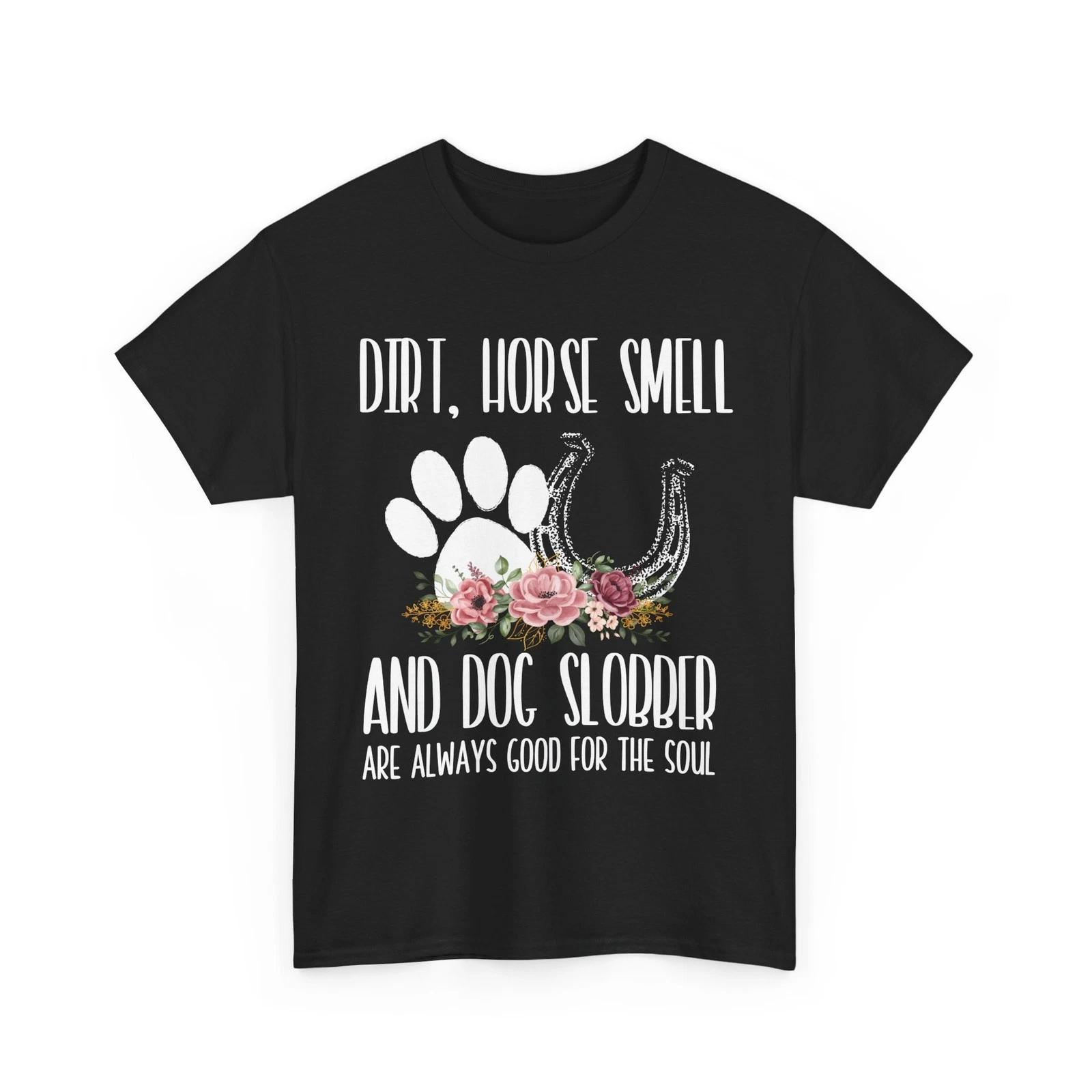 Horse Shirt, Dirt Horse Smell And Dog Slobber Horse Lovers Funny Shirt XL