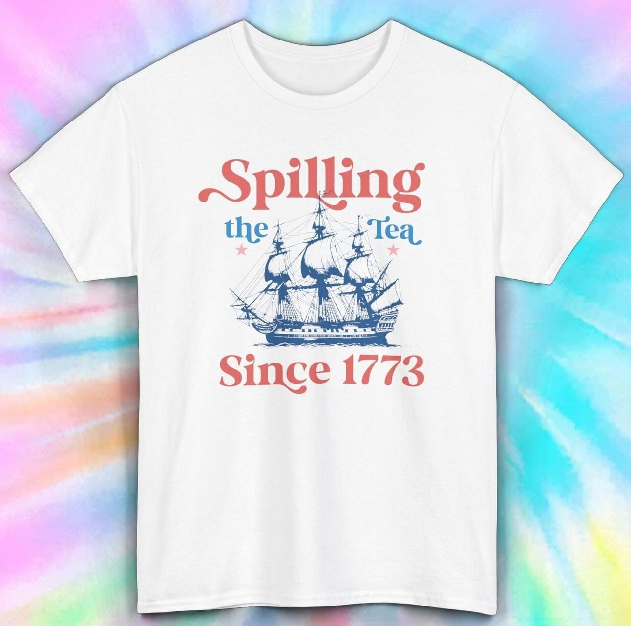Spilling the Tea Since 1773 T-Shirt Patriotic Tee American Revolution Shirt M
