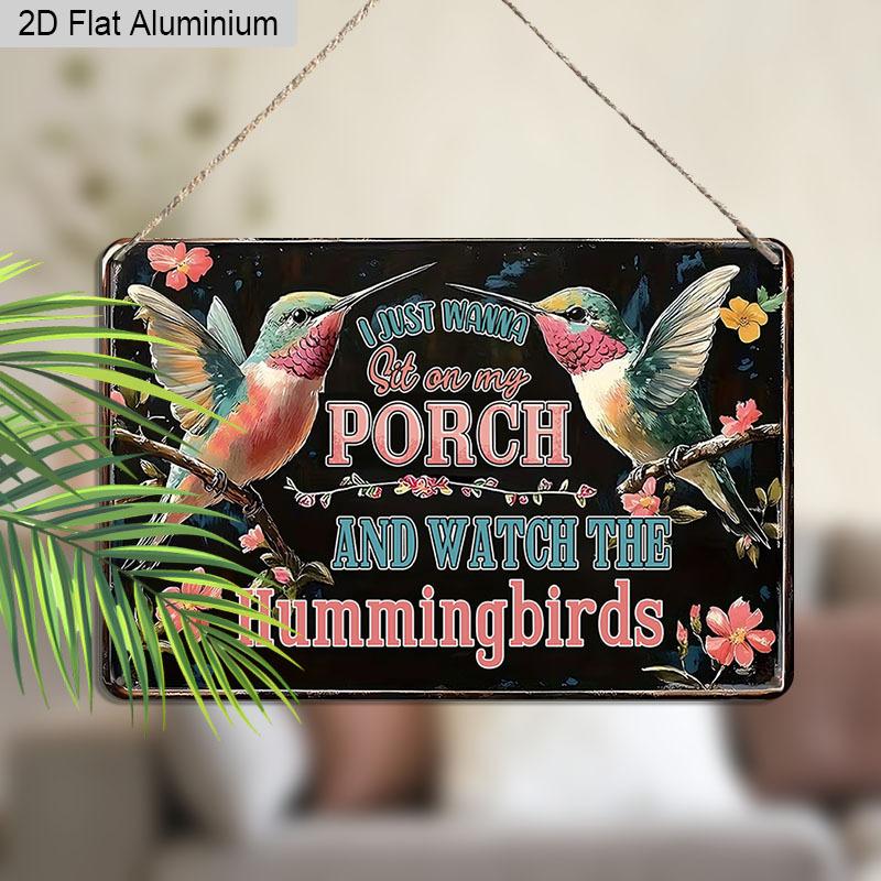 2D Flat 1pc Aluminum Sign "I Just Wanna Sit on My Porch and Watch The Hummingbirds" Rustic Bird Lover Wall Decor Plaque for Home Porch Garden