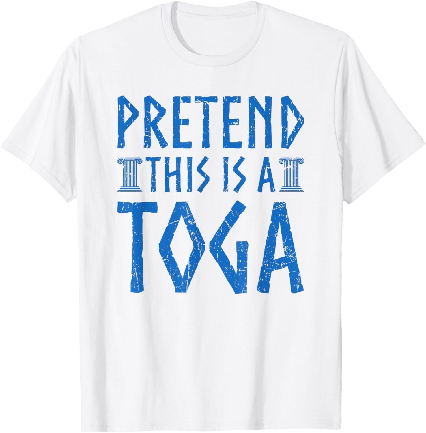 Pretend This Is A Toga Greek Party Costume T-Shirt Mens Womens Tees Top 3XL