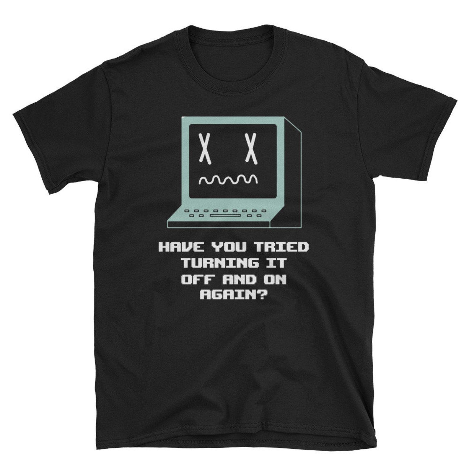 Funny Computer Shirt Turn Off and On Again Computer Technician System Admin T Shirt 4XL