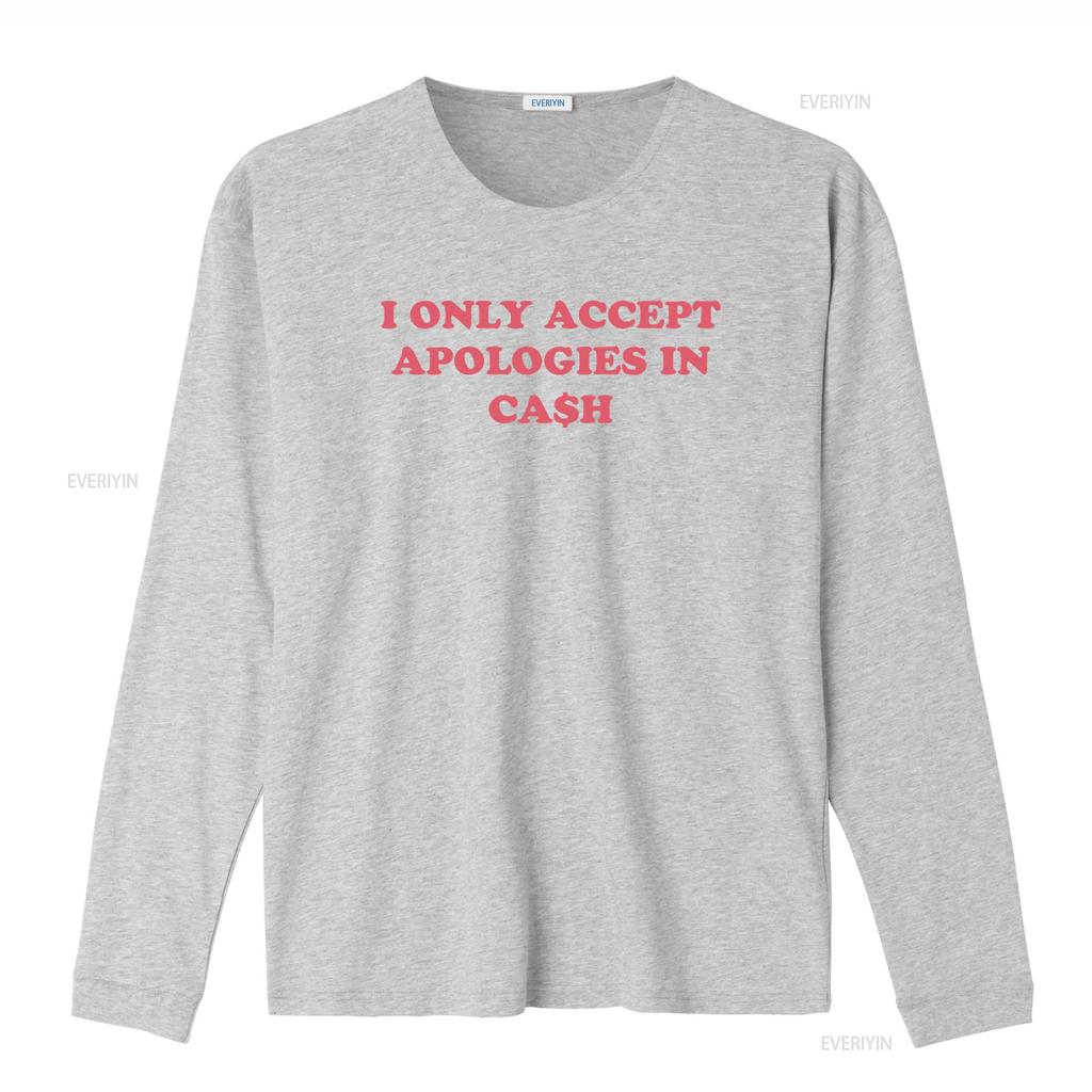 I Only Accept Apologies In Cash Trendy T Shirt Best For Her Perfect Holiday Sweat It Girl Style Vintage Washed Stretched Soft