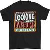 Youre Looking At an Awesome Fireman Mens T-Shirt 100% Cotton