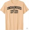 2025 Unisex Vintage Meme Tshirt Funny Undiagnosed But Something Aint Right Tee For Unisex Unisex Streetwear Casual