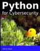 The Python for Cybersecurity : Automated Cybersecurity for the Beginner Book