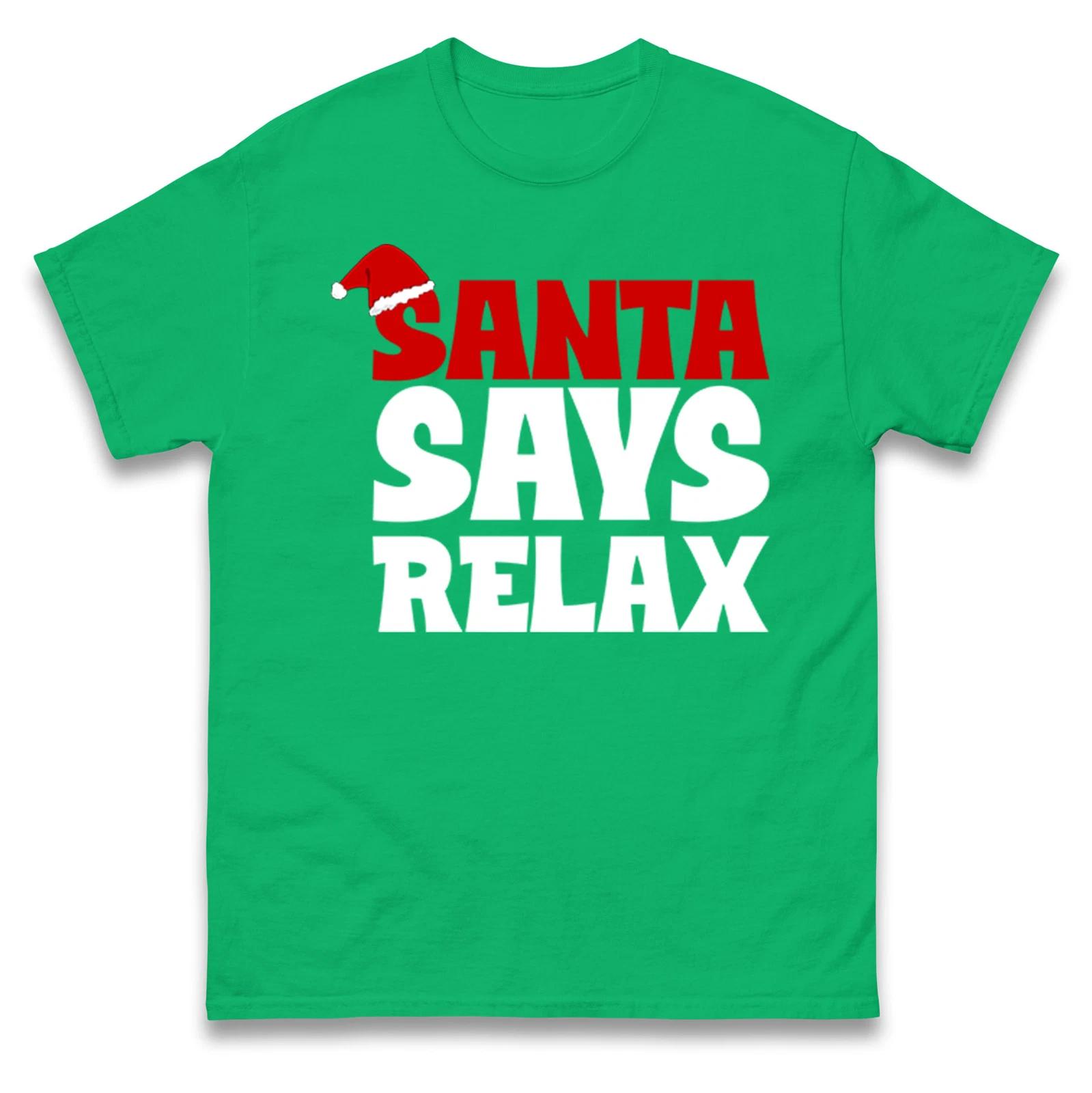 Santa Says Relax Merry Christmas T Shirt,Santa Claus Funny Xmas Tee 3XL