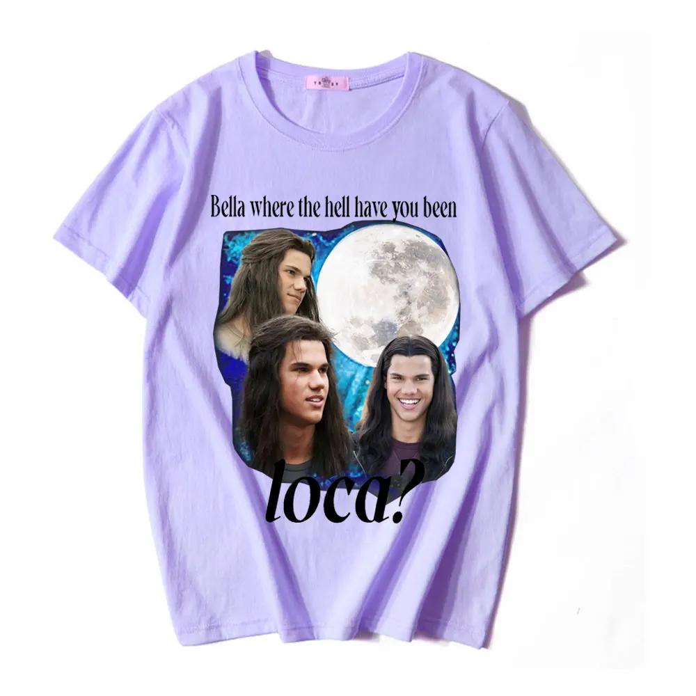 Bella Where The Hell Have You Been Loca T Shirts Jacob Black The Twilight Saga TShirt Unisex Women 90s Vintage Movie Tshirts Tops