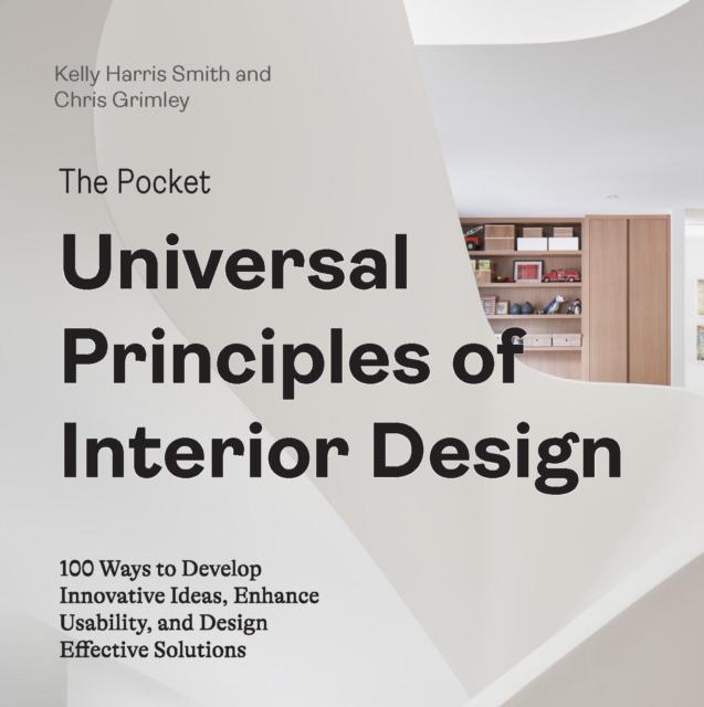 The The Pocket Universal Principles of Interior Design : 100 Ways To Develop Innovative Ideas, Enhance Usability, and Design Effective Solutions Book