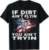 Dirtbike Motocross MX If Dirt Aint Flyin You Aint Tryin US T-Shirt