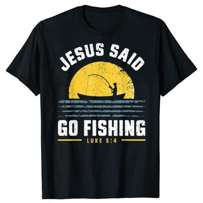 Jesus Christ Said Go Fishing Christian Fisherman Faith Graphic T Shirts Print On Demand Mens Clothing Camisas Streetwear