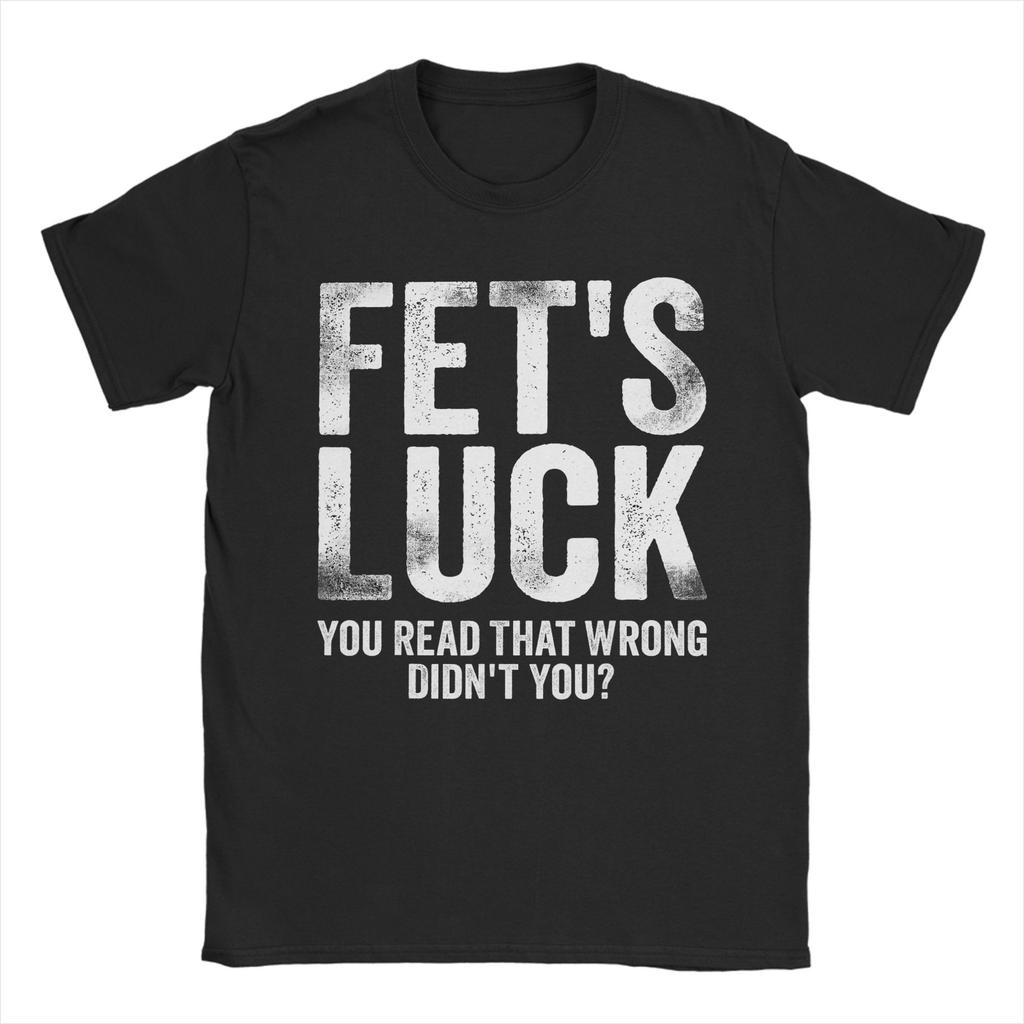 Fets Luck You Read That Wrong Didnt You T Shirts Mens 100 Cotton Vintage TShirts Crewneck Tees Short Sleeve Clothes Printed