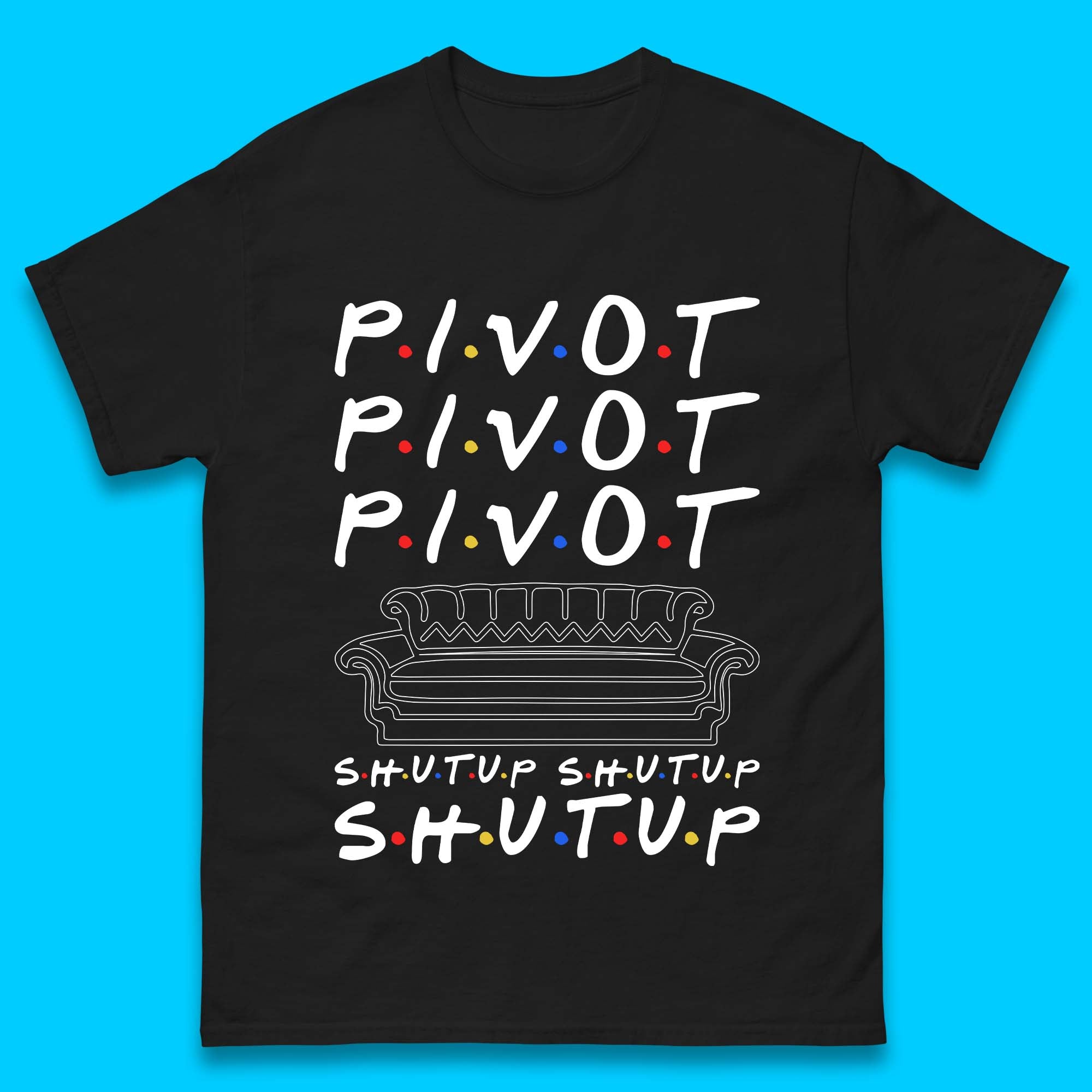 Friends Pivot Shut Up Shut Up Mens T-Shirt Womens Tops Tees M