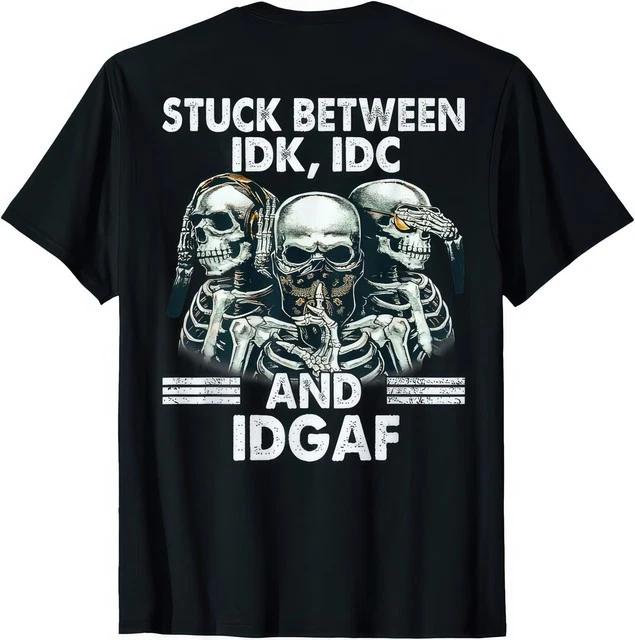 Stuck Between IDK IDC and IDGAF Funny T Shirt 2XL