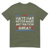 Hate Has Never Made Any Nation Great Anti Trump Anti Hate TShirt