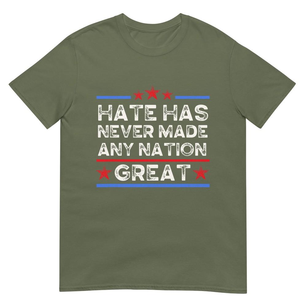 Hate Has Never Made Any Nation Great Anti Trump Anti Hate TShirt