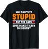 Dummheit kann man nicht heilen, aber die Hüte machen es sicher einfach, sie zu identifizieren T-Shirt