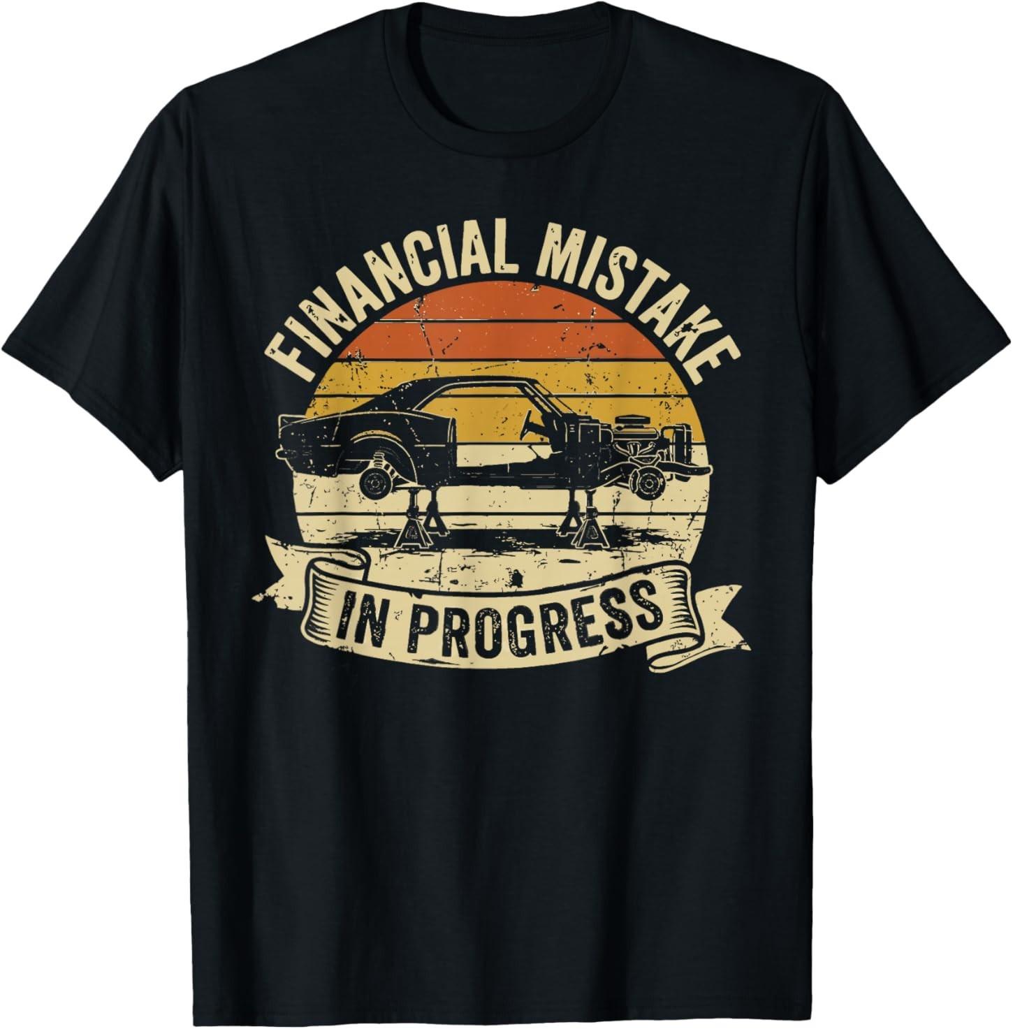 Financial Mistake in Progress Car Lover Funny Mechanic T-Shirt S разноцветный
