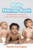 Bok Baby Names Book : Getting Started On Choosing the Perfect Baby Names and Meanings.
