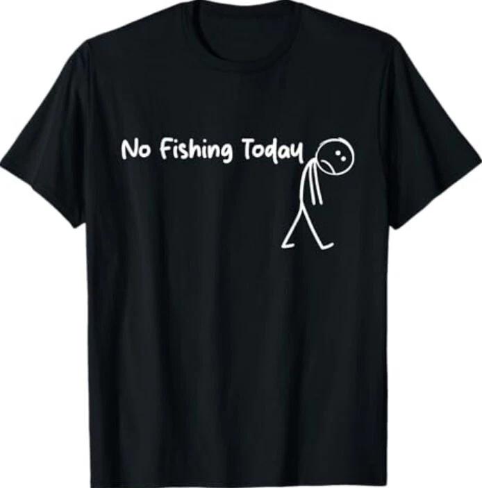 Sad Stick Figure Fishing Lover No Fishing Today Fathers Day T-Shirt XL