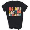 We Are Better Together Back To School Teacher Unisex Shirt Gift