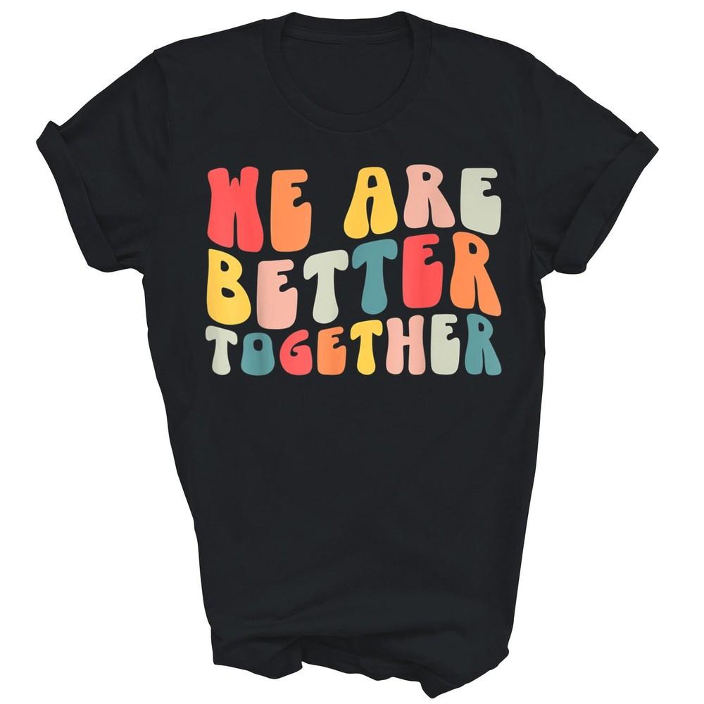 We Are Better Together Back To School Teacher Unisex Shirt Gift