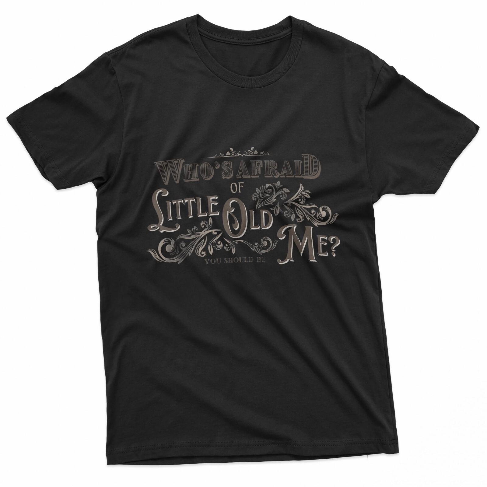 Who s Afraid Of Little Funny Old Me For Men Women T-Shirt S разноцветный
