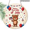 2D Flat, 1pc Round Aluminum Hanging Sign - Happy 4th of July Cute Teddy Bear Metal Wall Art, Patriotic Balloon & Firework Design, Perfect for
