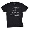 Mens I Drink and I Know Things Funny Vintage Saying Hilarious Novelty T Shirt