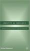 The Identity As Ideology : Understanding Ethnicity and Nationalism Book