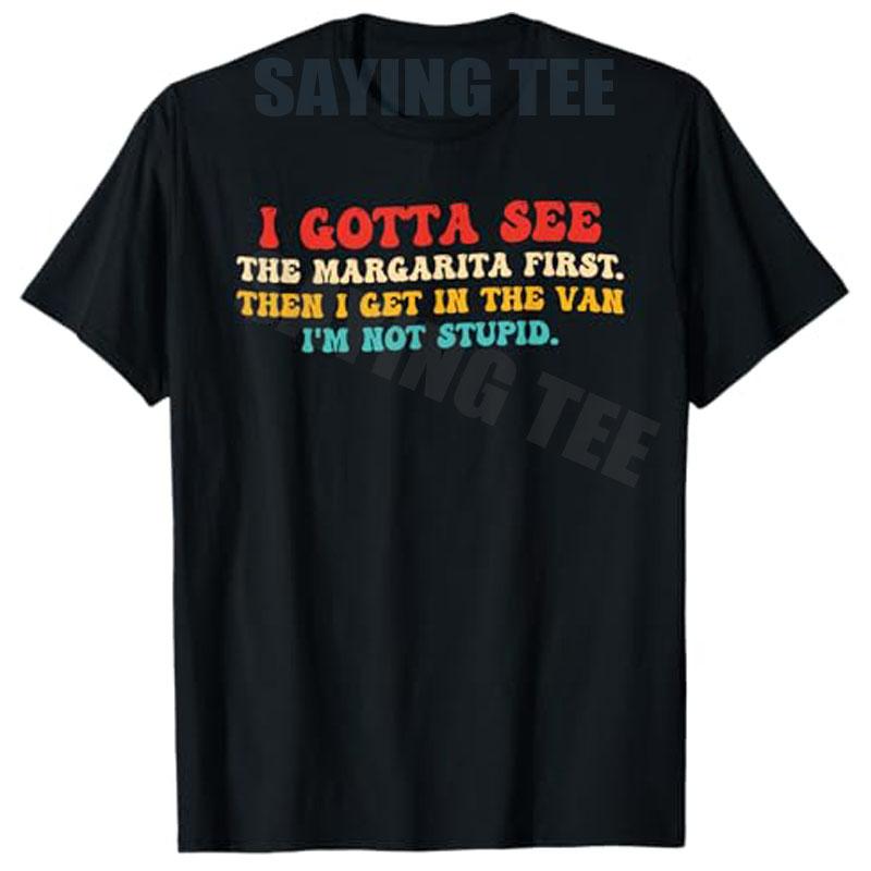 See The Margarita First Then I Get in The Van Im Not Stupid TShirt Y2k Humorous Letters Printed Sarcastic Joke Saying Tee Tops S